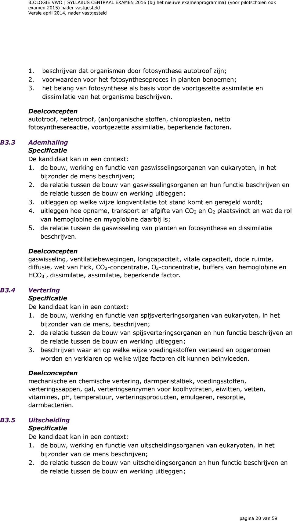 autotroof, heterotroof, (an)organische stoffen, chloroplasten, netto fotosynthesereactie, voortgezette assimilatie, beperkende factoren. B3.3 Ademhaling 1.