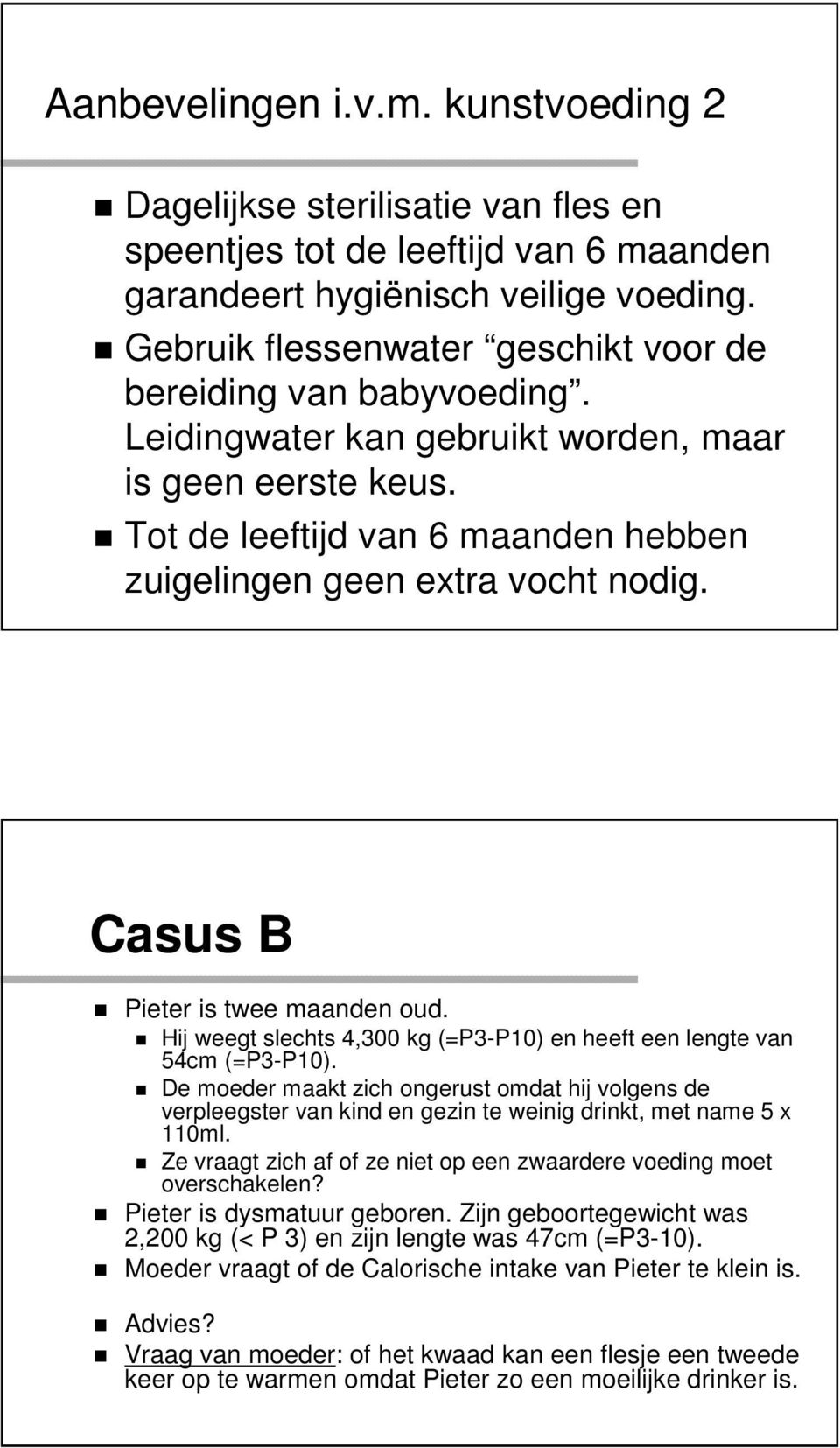 Casus B Pieter is twee maanden oud. Hij weegt slechts 4,300 kg (=P3-P10) en heeft een lengte van 54cm (=P3-P10).