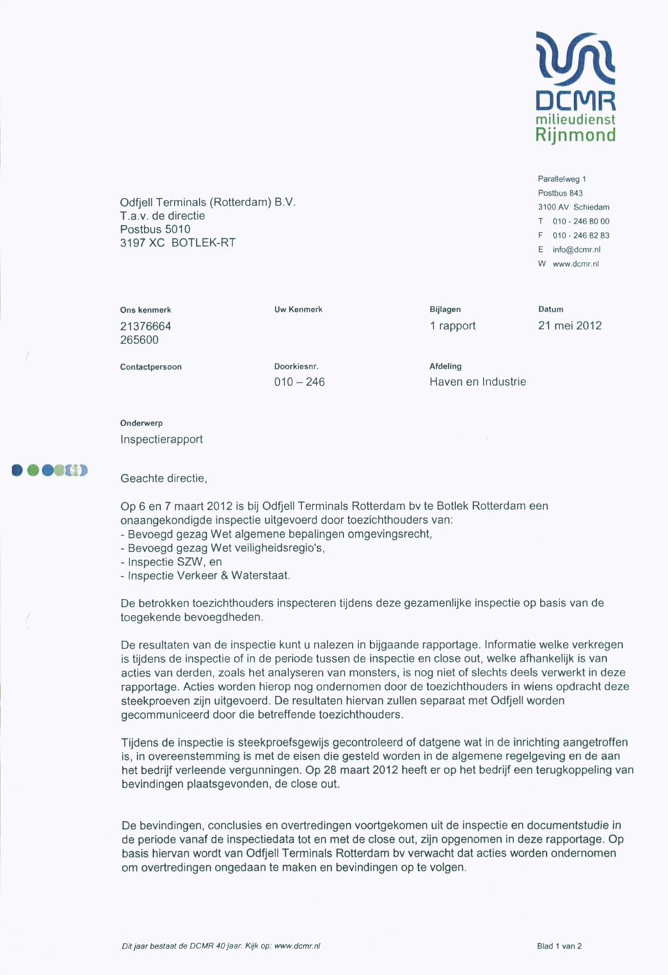 010-246 Afdeling Haven en Industrie Onderwerp Inspectierapport Geachte directie, Op 6 en 7 maart 2012 is bij Odfjell Terminals Rotterdam bv te Botlek Rotterdam een onaangekondigde inspectie