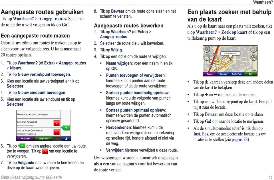 3. Kies een locatie als uw vertrekpunt en tik op Selecteer. 4. Tik op Nieuw eindpunt toevoegen. 5. Kies een locatie als uw eindpunt en tik op Selecteer. 6.