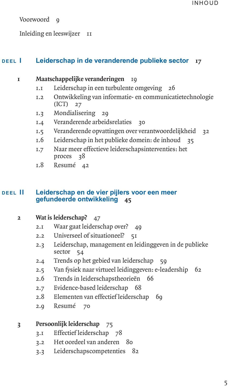 6 Leiderschap in het publieke domein: de inhoud 35 1.7 Naar meer effectieve leiderschapsinterventies: het proces 38 1.