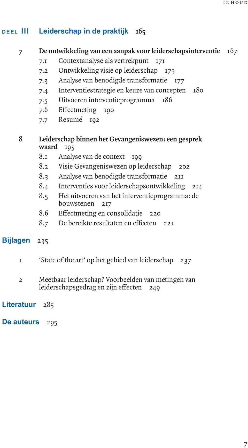 7 Resumé 192 8 Leiderschap binnen het Gevangeniswezen: een gesprek waard 195 8.1 Analyse van de context 199 8.2 Visie Gevangeniswezen op leiderschap 202 8.3 Analyse van benodigde transformatie 211 8.