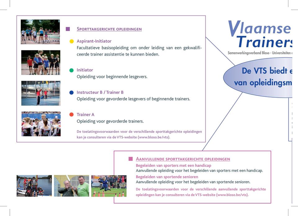 De toelatingsvoorwaarden voor de verschillende sporttakgerichte opleidingen kan je consulteren via de VTS-website (www.bloso.be/vts).