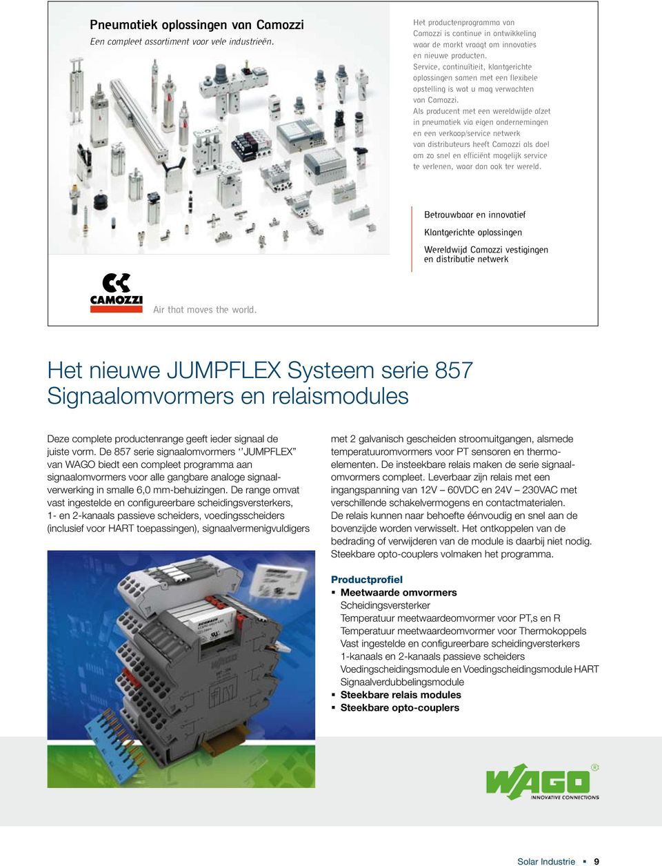 Service, continuïtieit, klantgerichte oplossingen samen met een flexibele opstelling is wat u mag verwachten van Camozzi.