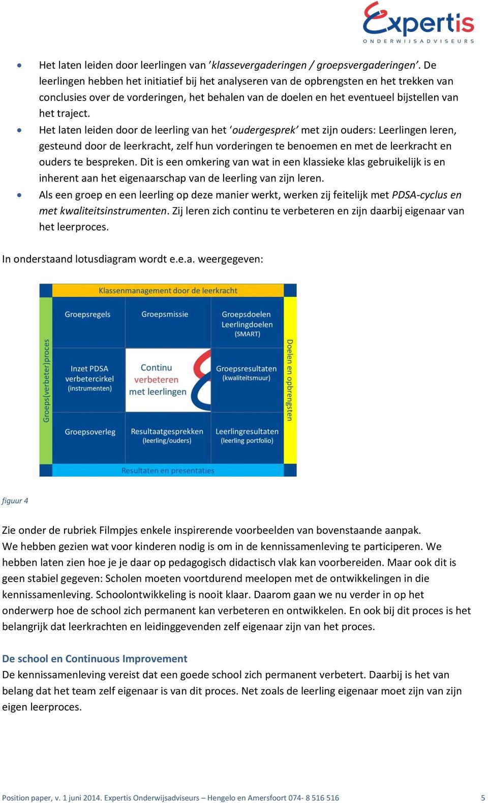 Het laten leiden door de leerling van het oudergesprek met zijn ouders: Leerlingen leren, gesteund door de leerkracht, zelf hun vorderingen te benoemen en met de leerkracht en ouders te bespreken.