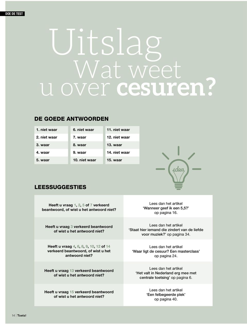 Heeft u vraag 3 verkeerd beantwoord of wist u het antwoord niet? Lees dan het artikel Staat hier iemand die zindert van de liefde voor muziek? op pagina 34.