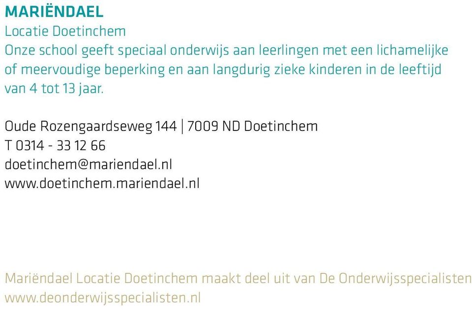Oude Rozengaardseweg 144 7009 ND Doetinchem T 0314-33 12 66 doetinchem@mariendael.