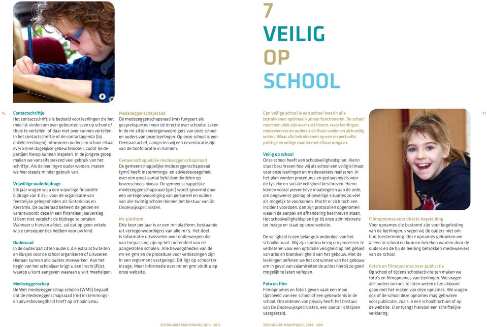 moet een plek zijn waar rust heerst, waar leerlingen, In de mr zitten vertegenwoordigers van onze school medewerkers en ouders zich thuis voelen en zich veilig en ouders van onze leerlingen.