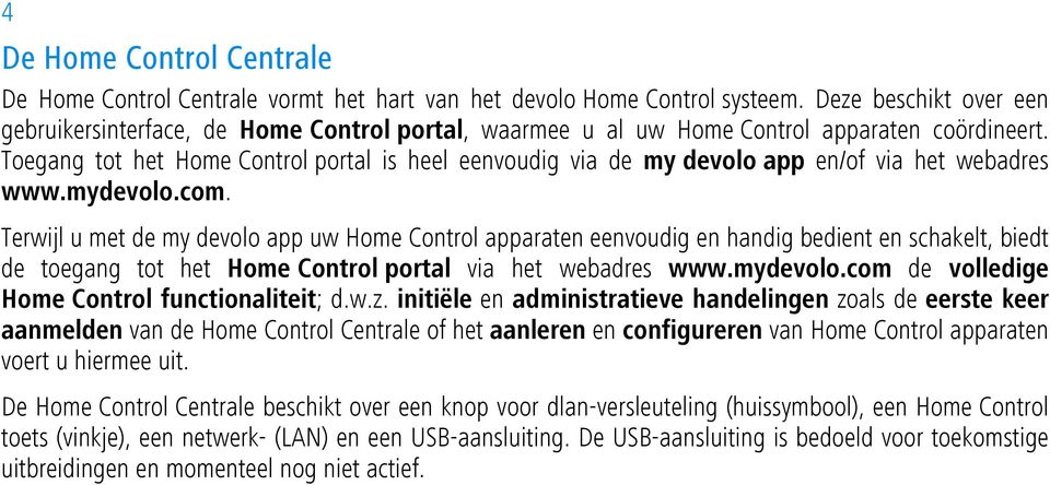 Toegang tot het Home Control portal is heel eenvoudig via de my devolo app en/of via het webadres www.mydevolo.com.