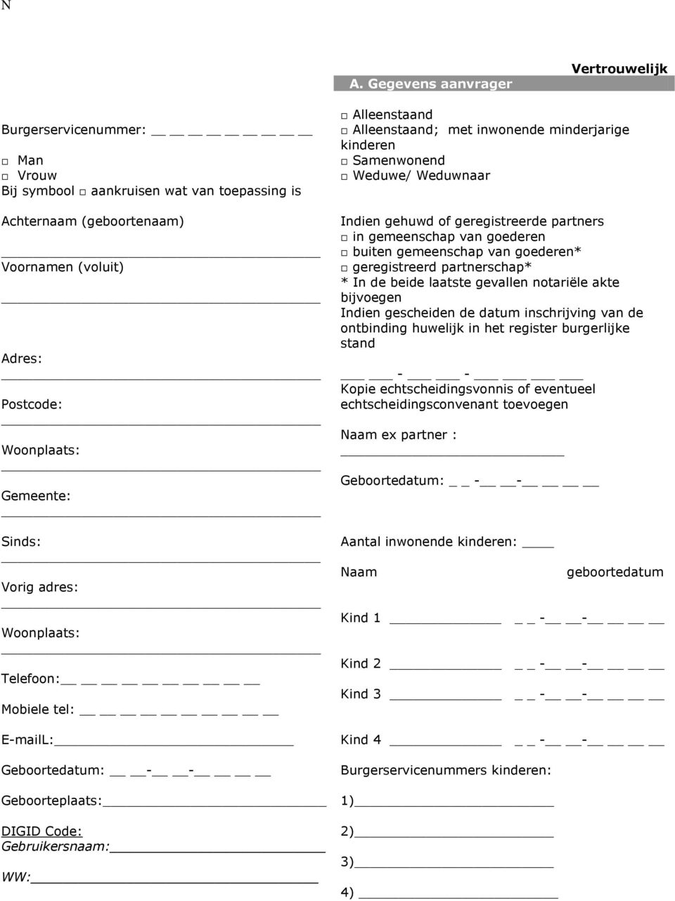 Samenwonend Weduwe/ Weduwnaar Indien gehuwd of geregistreerde partners in gemeenschap van goederen buiten gemeenschap van goederen* geregistreerd partnerschap* * In de beide laatste gevallen