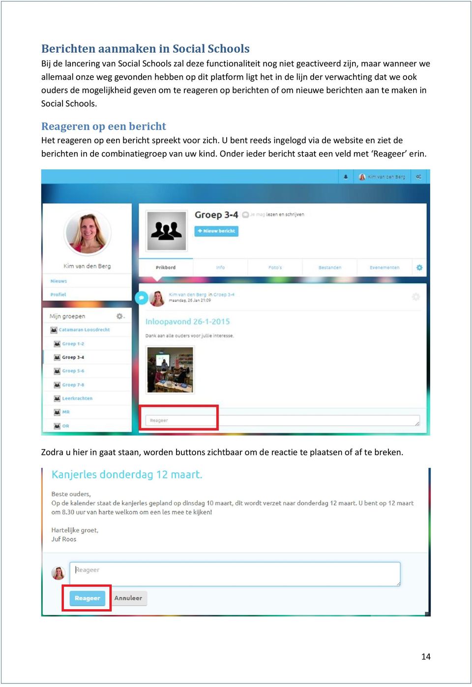 maken in Social Schools. Reageren op een bericht Het reageren op een bericht spreekt voor zich.