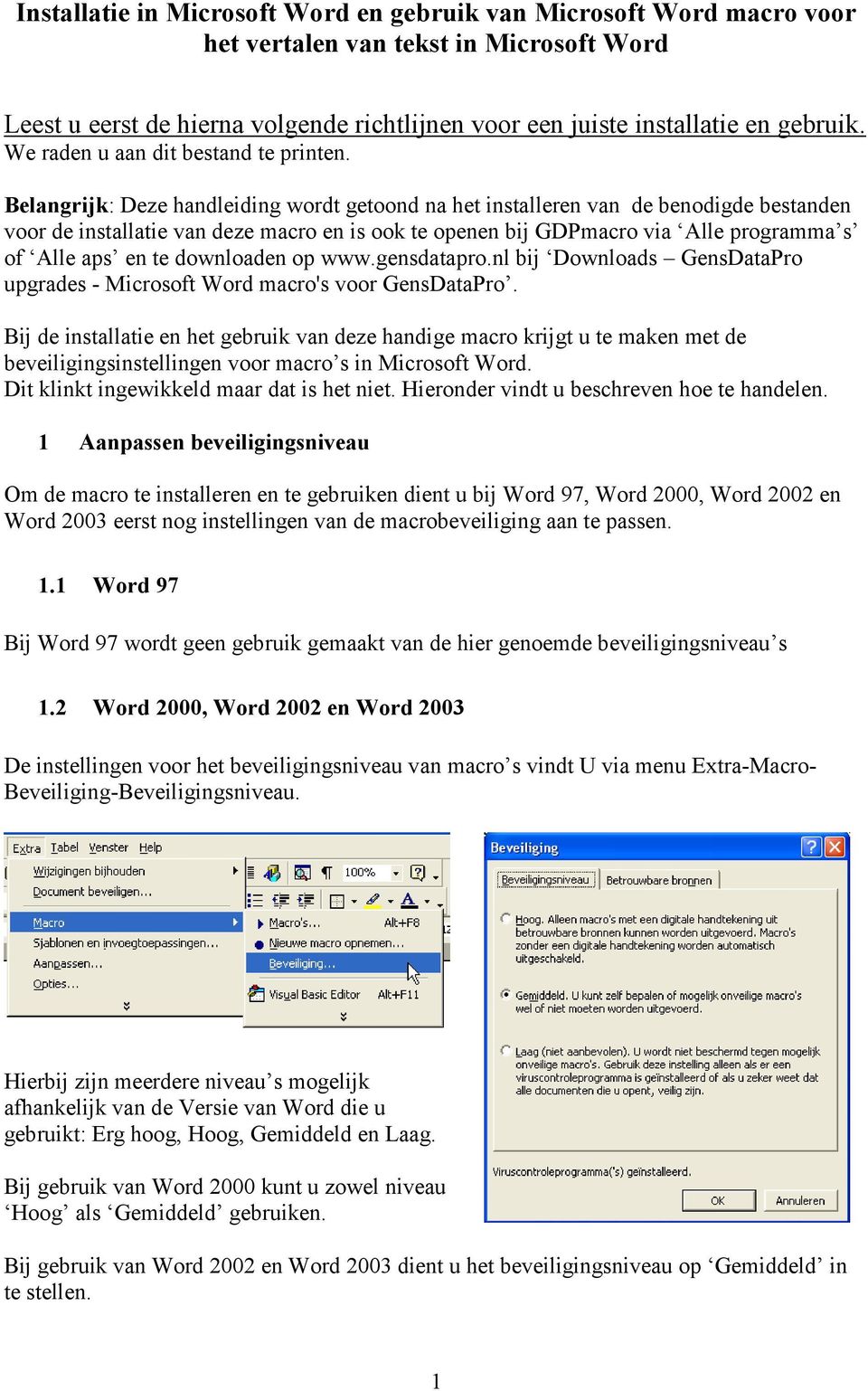 Belangrijk: Deze handleiding wordt getoond na het installeren van de benodigde bestanden voor de installatie van deze macro en is ook te openen bij GDPmacro via Alle programma s of Alle aps en te