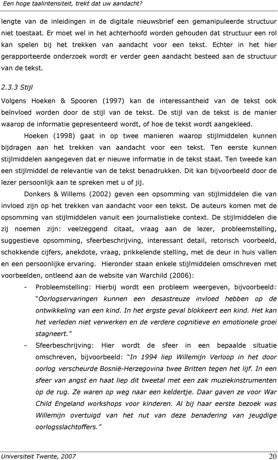 Echter in het hier gerapporteerde onderzoek wordt er verder geen aandacht besteed aan de structuur van de tekst. 2.3.