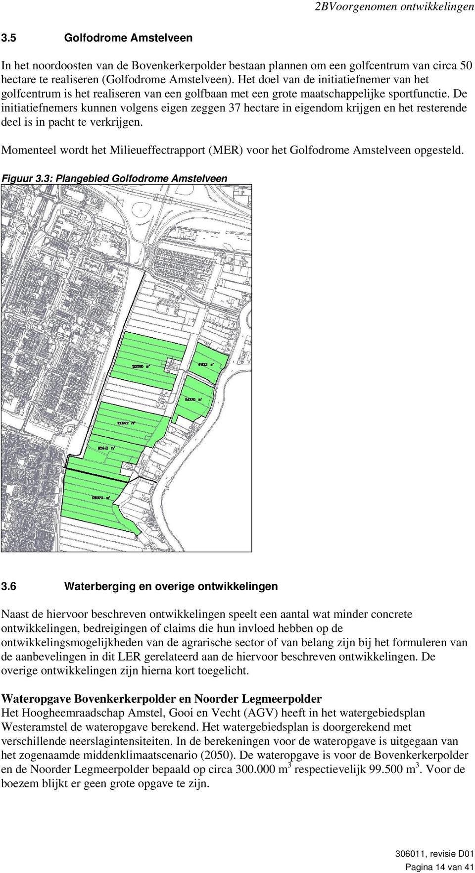 De initiatiefnemers kunnen volgens eigen zeggen 37 hectare in eigendom krijgen en het resterende deel is in pacht te verkrijgen.