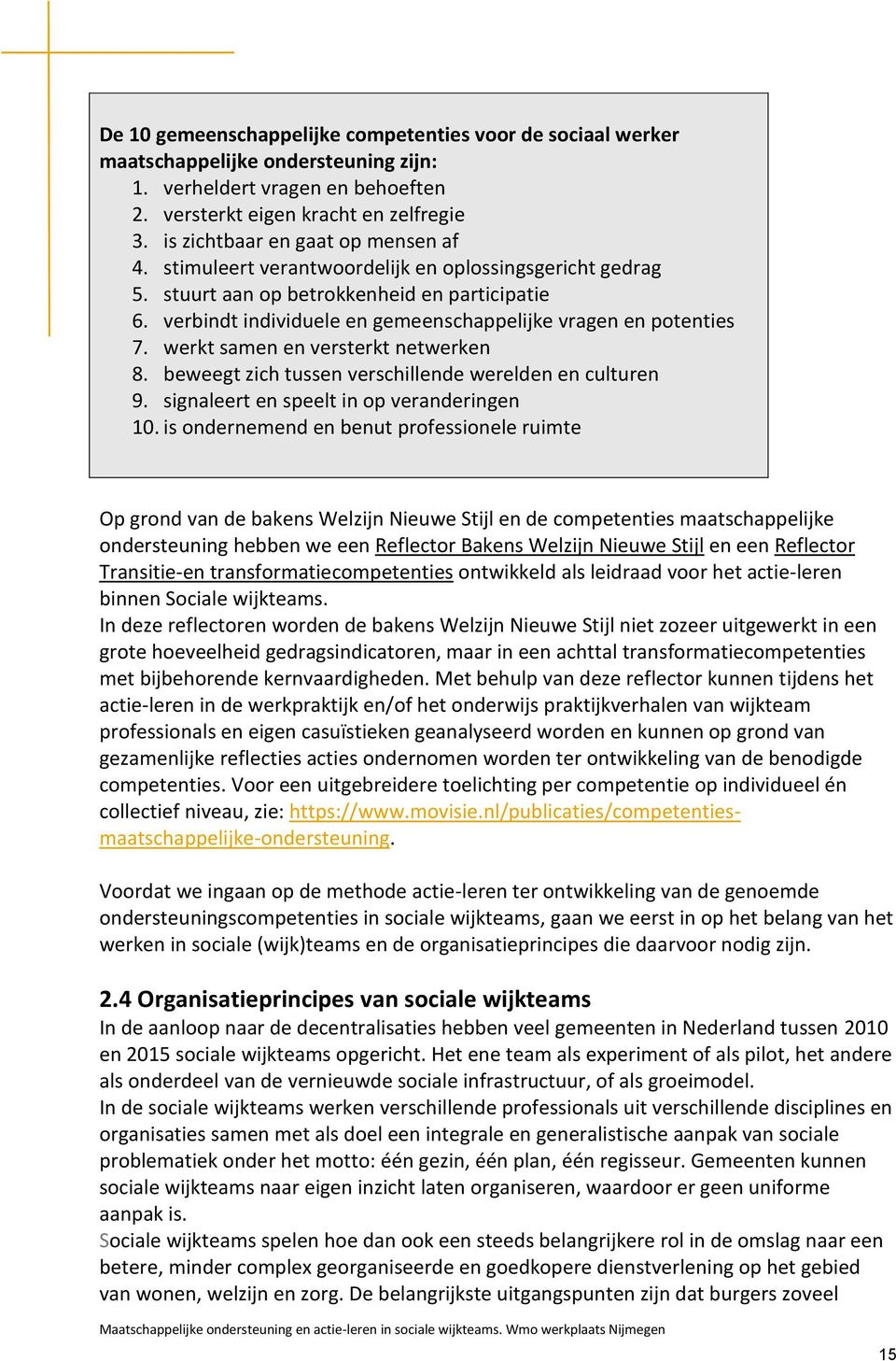 verbindt individuele en gemeenschappelijke vragen en potenties 7. werkt samen en versterkt netwerken 8. beweegt zich tussen verschillende werelden en culturen 9.