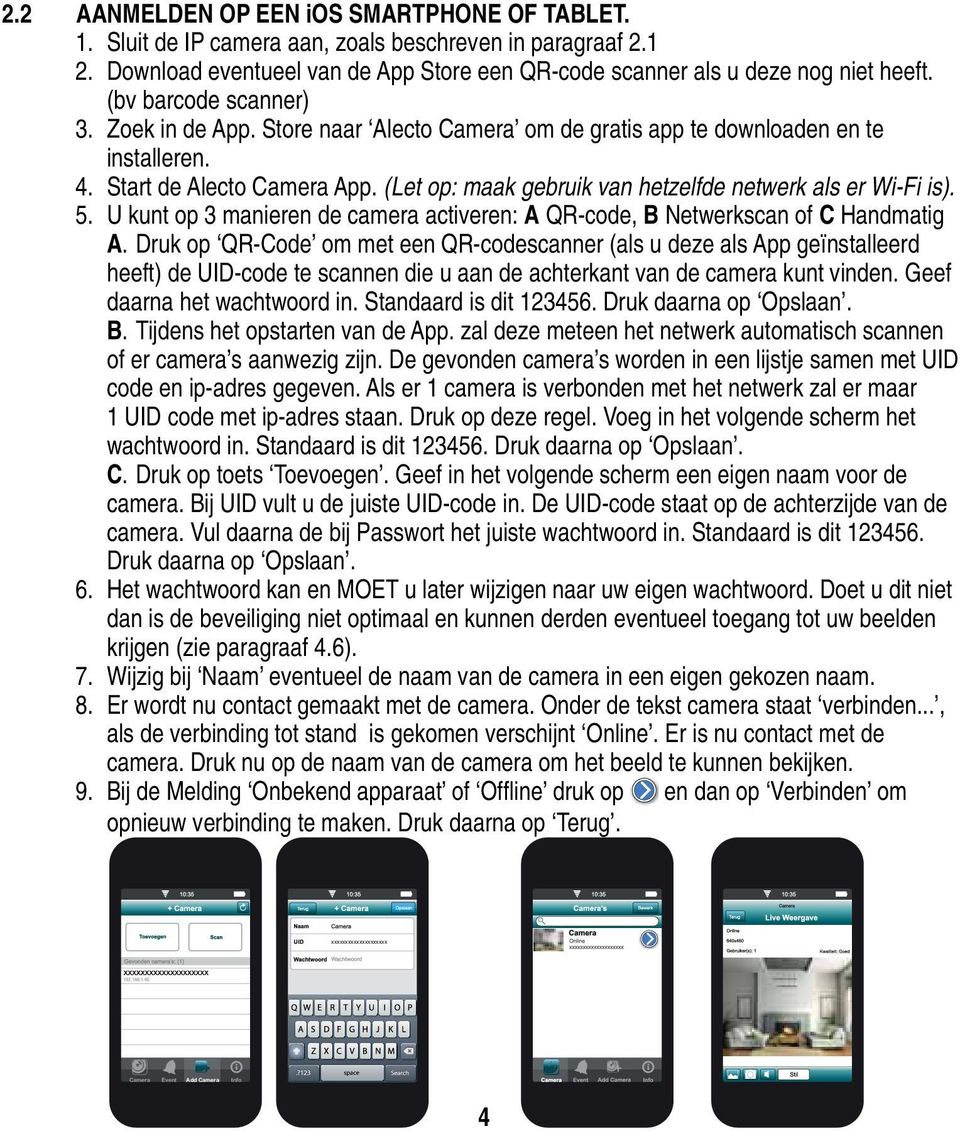 (Let op: maak gebruik van hetzelfde netwerk als er Wi-Fi is). 5. U kunt op 3 manieren de camera activeren: A QR-code, B Netwerkscan of C Handmatig A.