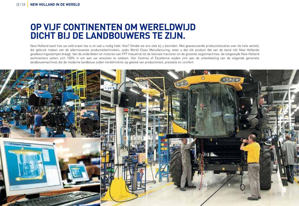 Met geavanceerde productielocaties over de hele wereld, die gebruik maken van de allernieuwste productietechnieken, zoals World Class Manufacturing, weet u dat elk product dat van de band rolt New