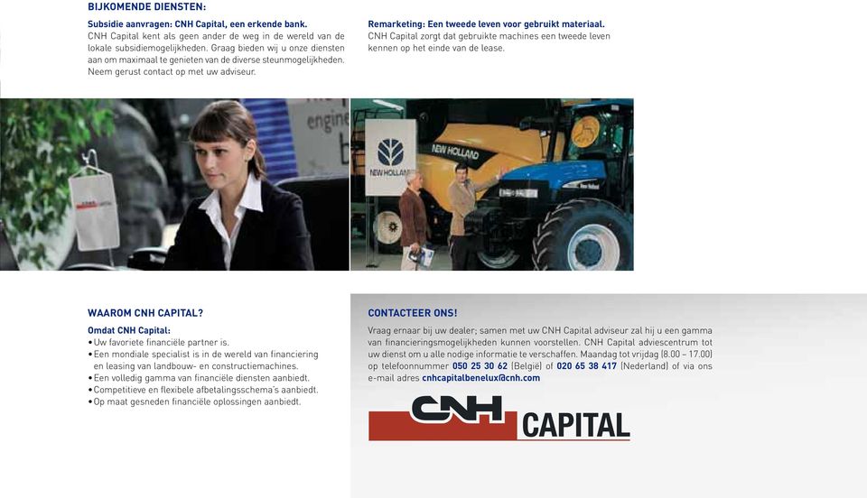 CNH Capital zorgt dat gebruikte machines een tweede leven kennen op het einde van de lease. WAAROM CNH CAPITAL? Omdat CNH Capital: Uw favoriete financiële partner is.