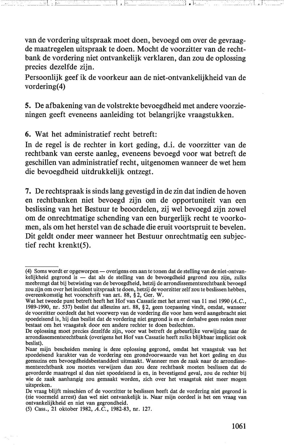 Persoonlijk geef ik de voorkeur aan de niet-ontvankelijkheid van de vordering(4) 5.