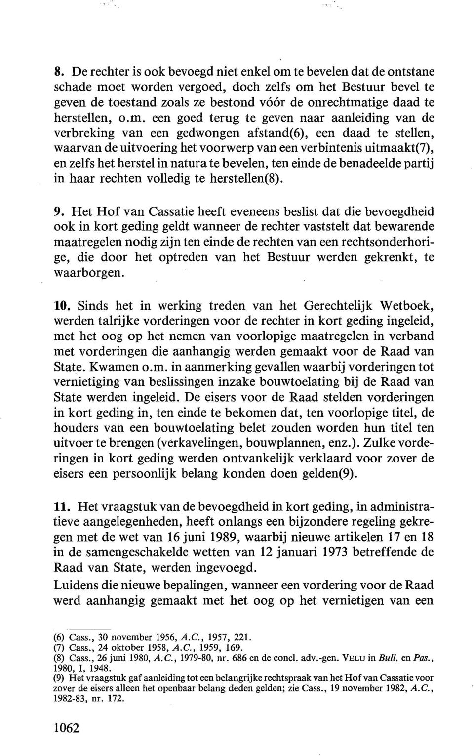 een goed terug te geven naar aanleiding van de verbreking van een gedwongen afstand(6), een daad te stellen, waarvan de uitvoering het voorwerp van een verbintenis uitmaakt(7), en zelfs het herstel