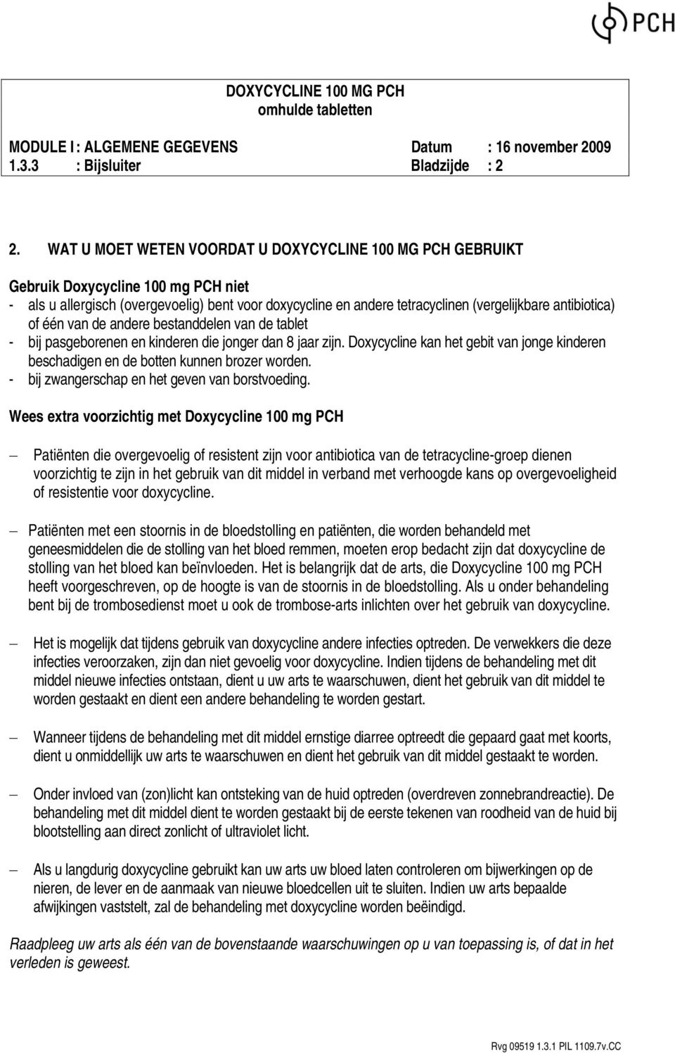 antibiotica) of één van de andere bestanddelen van de tablet - bij pasgeborenen en kinderen die jonger dan 8 jaar zijn.