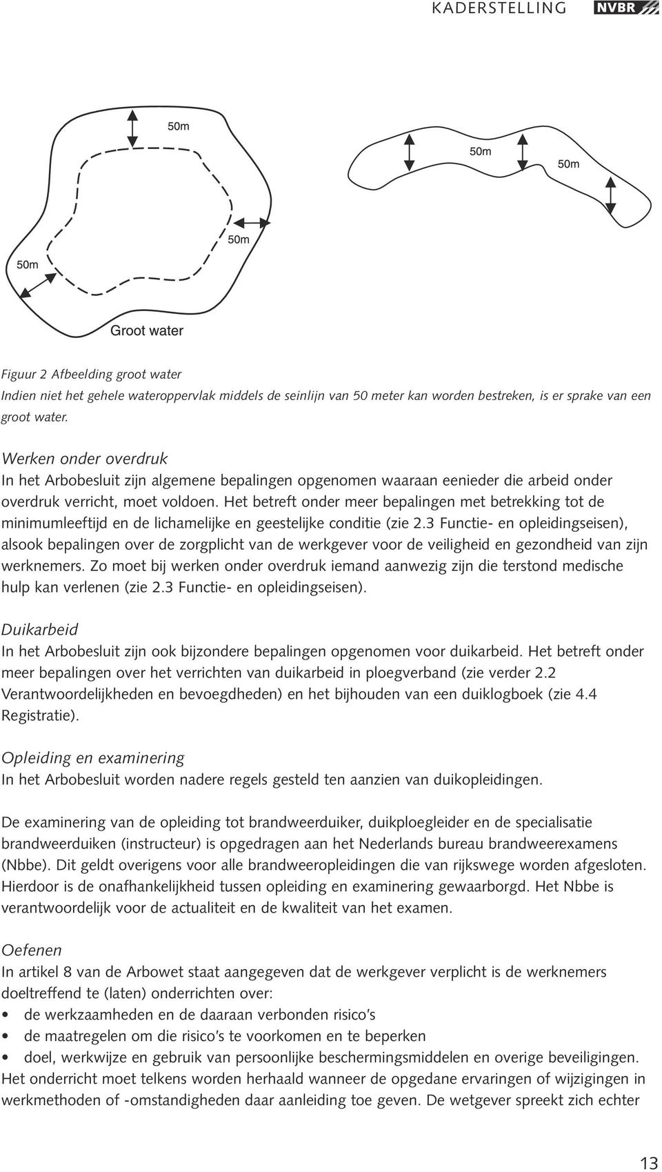 Het betreft onder meer bepalingen met betrekking tot de minimumleeftijd en de lichamelijke en geestelijke conditie (zie 2.