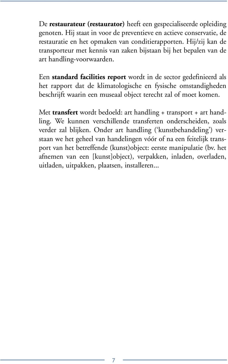 Een standard facilities report wordt in de sector gedefinieerd als het rapport dat de klimatologische en fysische omstandigheden beschrijft waarin een museaal object terecht zal of moet komen.