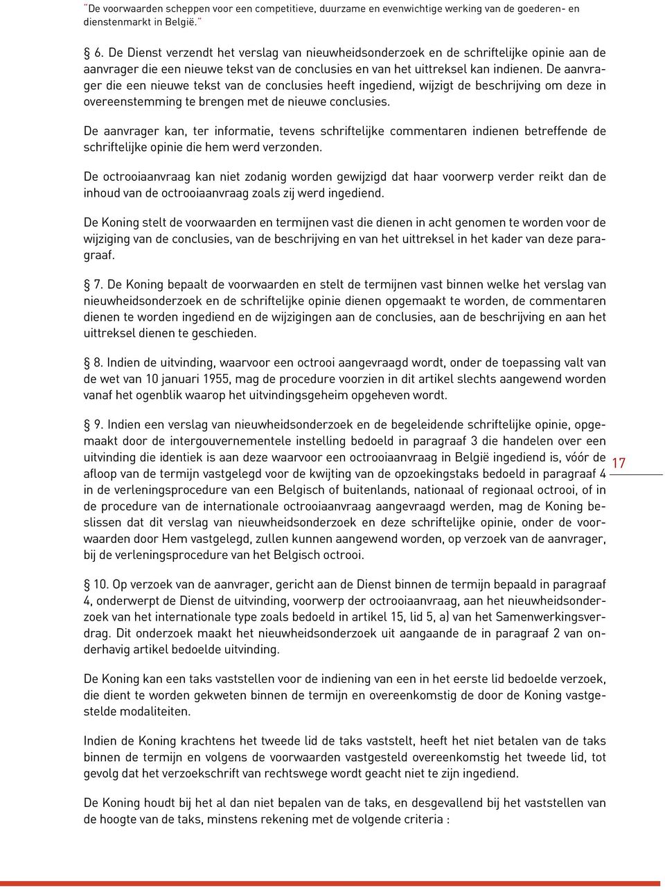 De aanvrager die een nieuwe tekst van de conclusies heeft ingediend, wijzigt de beschrijving om deze in overeenstemming te brengen met de nieuwe conclusies.