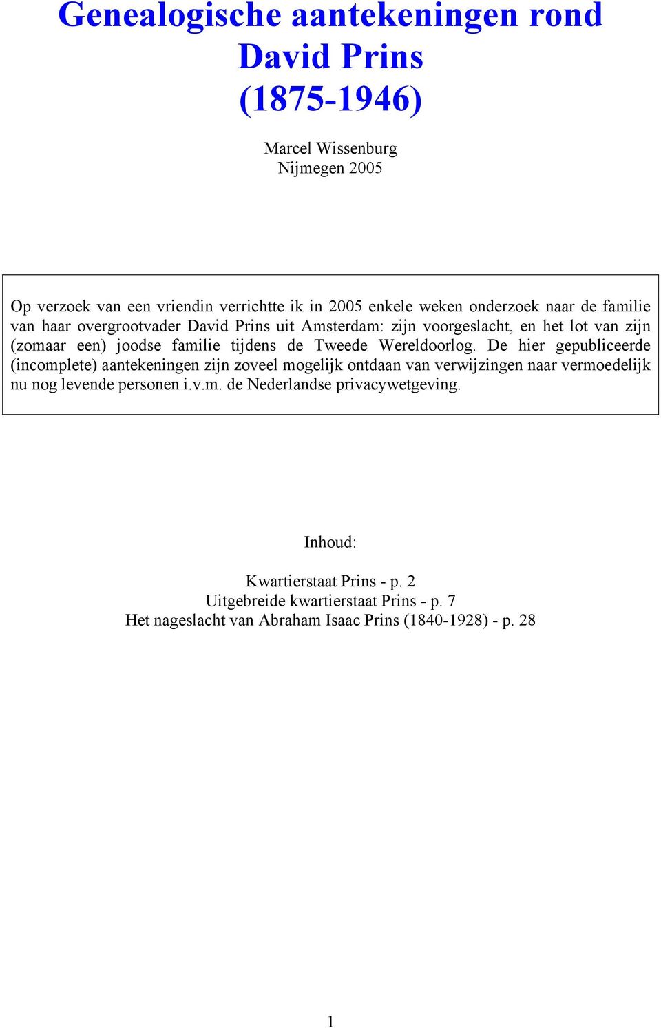 Tweede Wereldoorlog. De hier gepubliceerde (incomplete) aantekeningen zijn zoveel mogelijk ontdaan van verwijzingen naar vermoedelijk nu nog levende personen i.