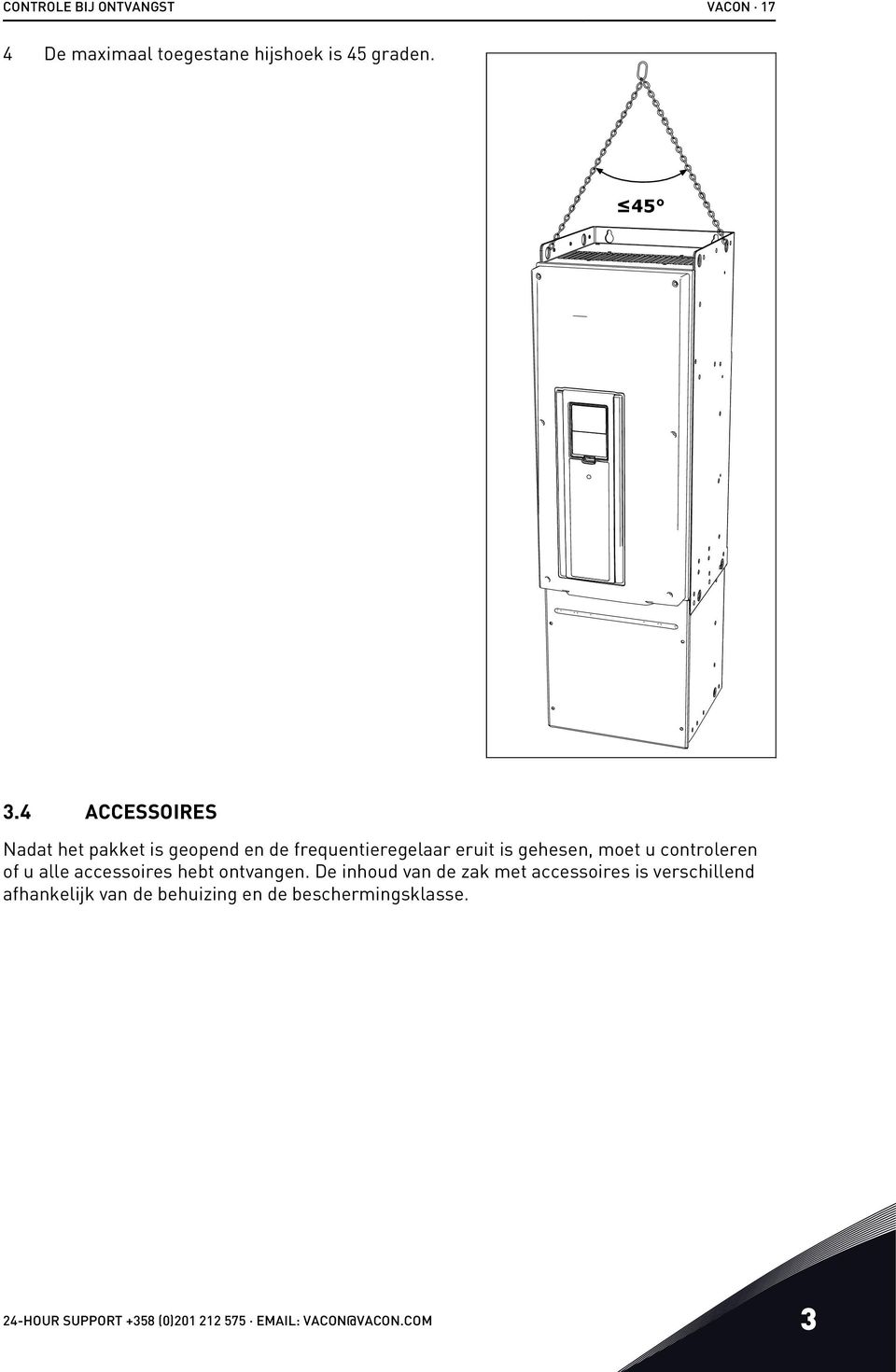 controleren of u alle accessoires hebt ontvangen.