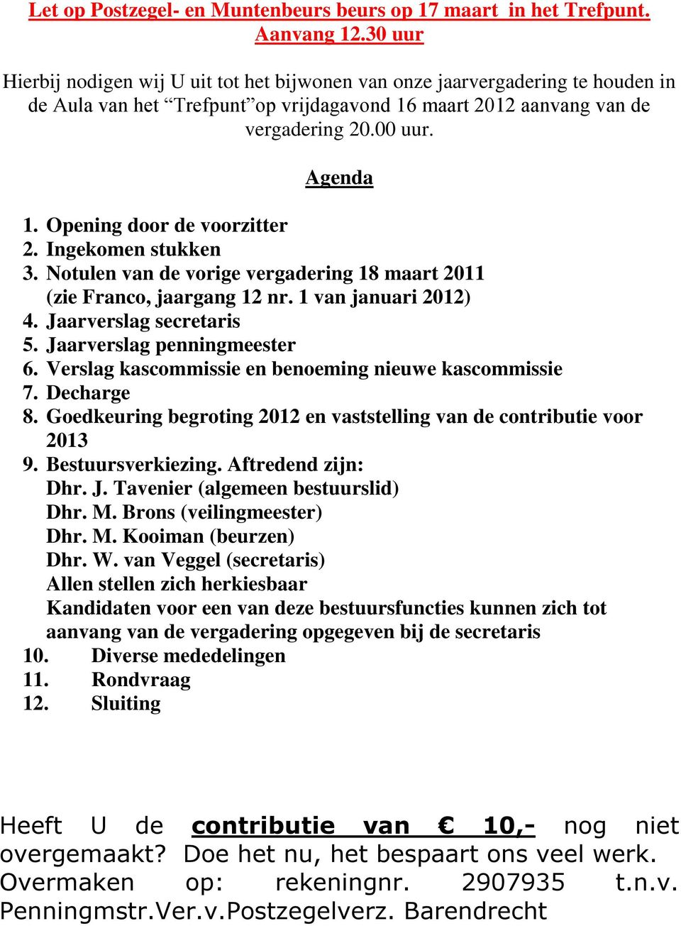 Opening door de voorzitter 2. Ingekomen stukken 3. Notulen van de vorige vergadering 18 maart 2011 (zie Franco, jaargang 12 nr. 1 van januari 2012) 4. Jaarverslag secretaris 5.