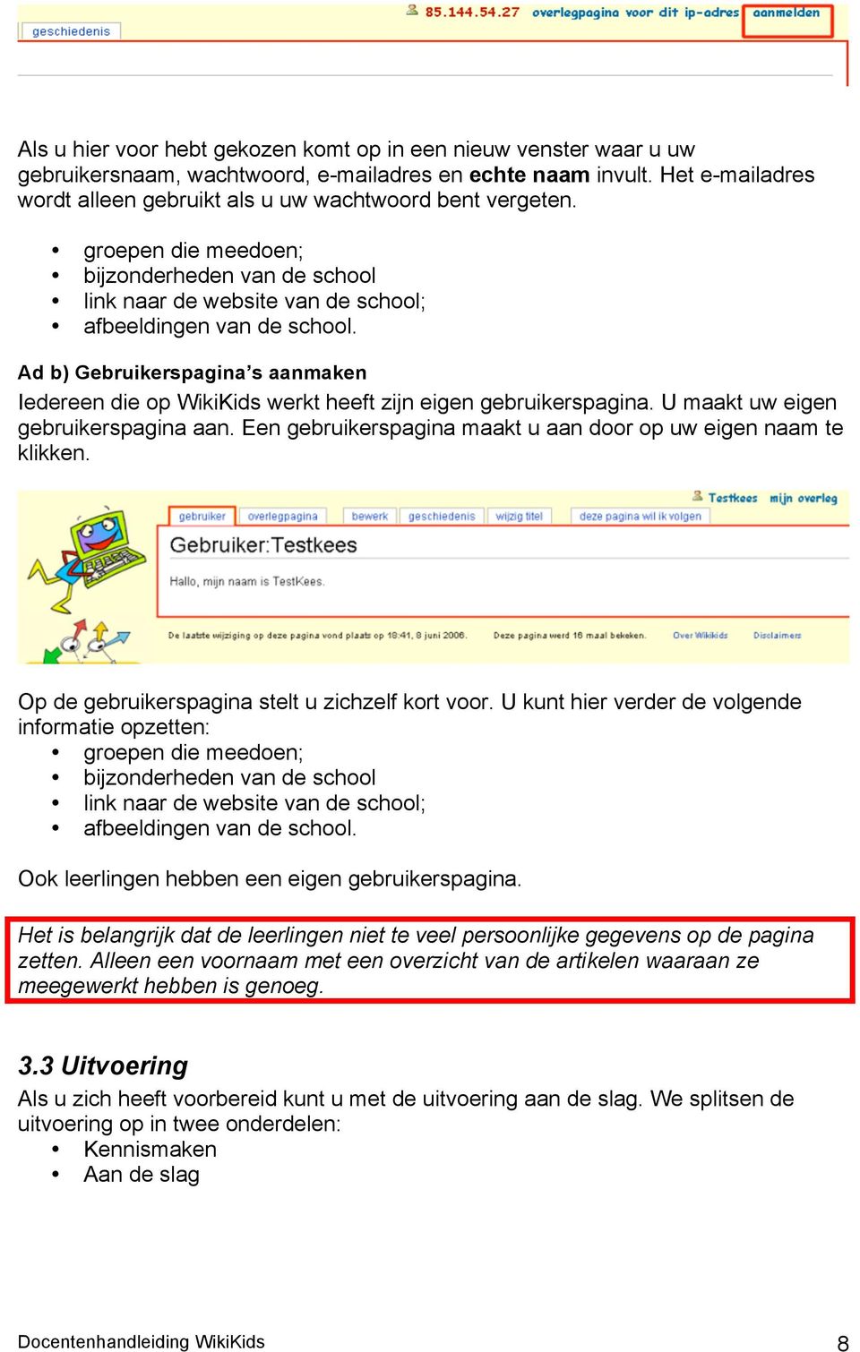 Ad b) Gebruikerspagina s aanmaken Iedereen die op WikiKids werkt heeft zijn eigen gebruikerspagina. U maakt uw eigen gebruikerspagina aan.