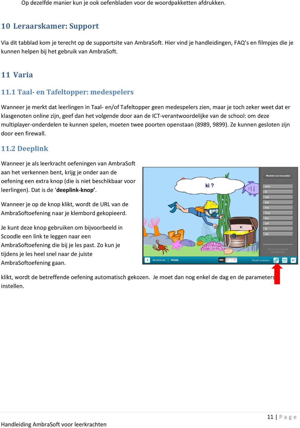 1 Taal- en Tafeltopper: medespelers Wanneer je merkt dat leerlingen in Taal- en/of Tafeltopper geen medespelers zien, maar je toch zeker weet dat er klasgenoten online zijn, geef dan het volgende