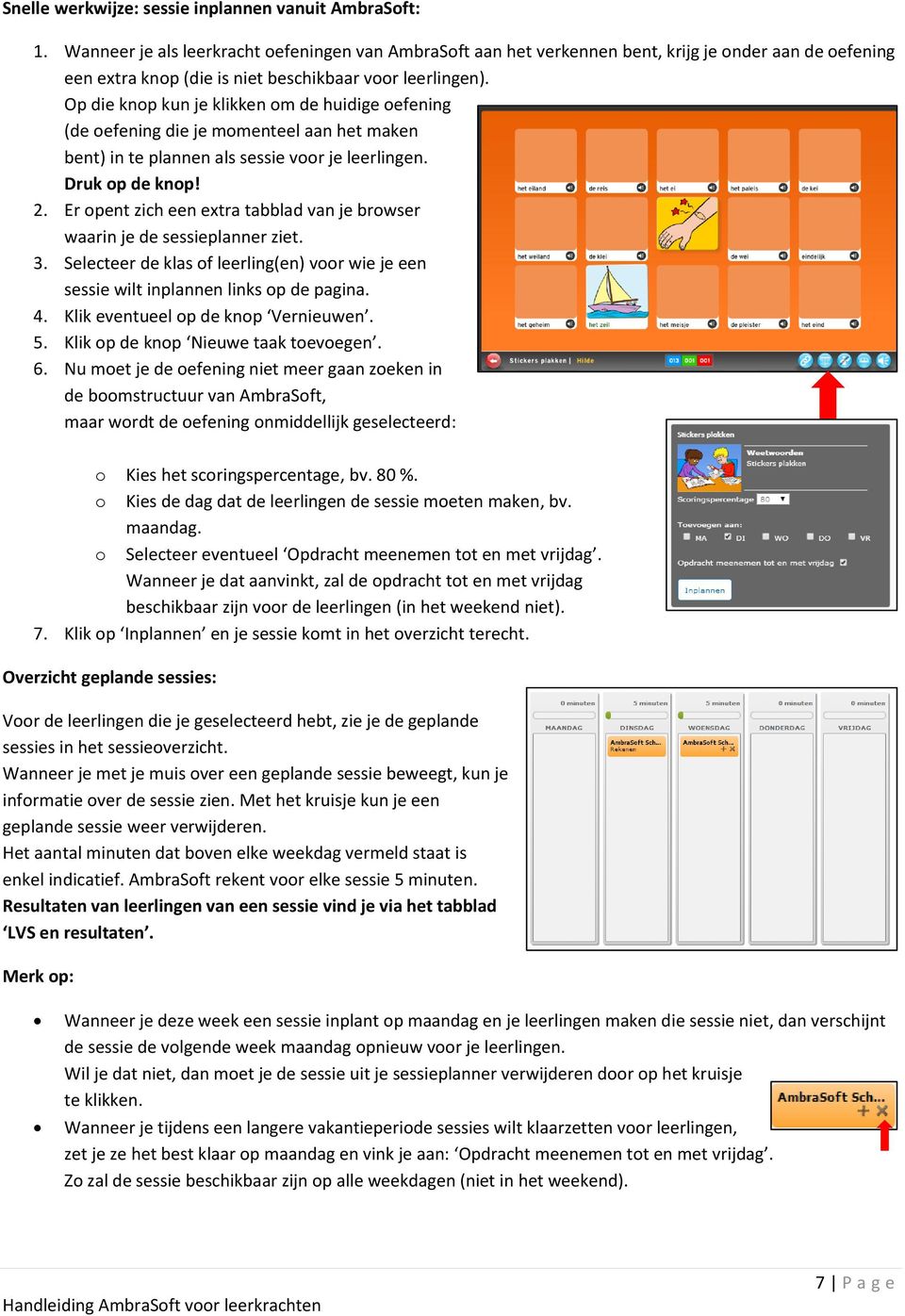 Op die knop kun je klikken om de huidige oefening (de oefening die je momenteel aan het maken bent) in te plannen als sessie voor je leerlingen. Druk op de knop! 2.