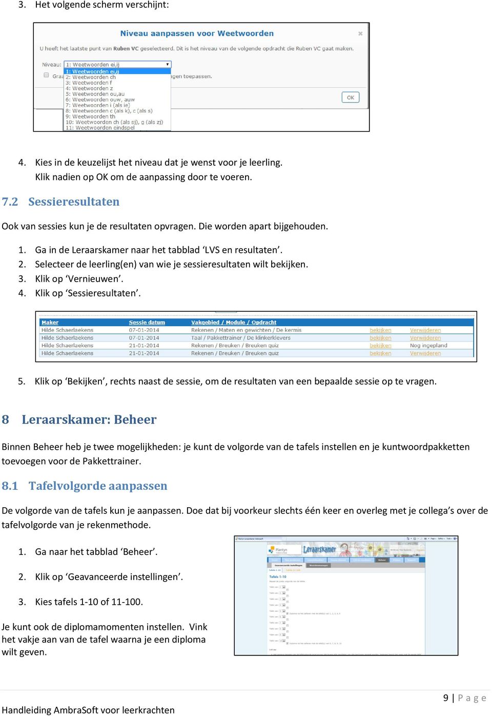 Selecteer de leerling(en) van wie je sessieresultaten wilt bekijken. 3. Klik op Vernieuwen. 4. Klik op Sessieresultaten. 5.