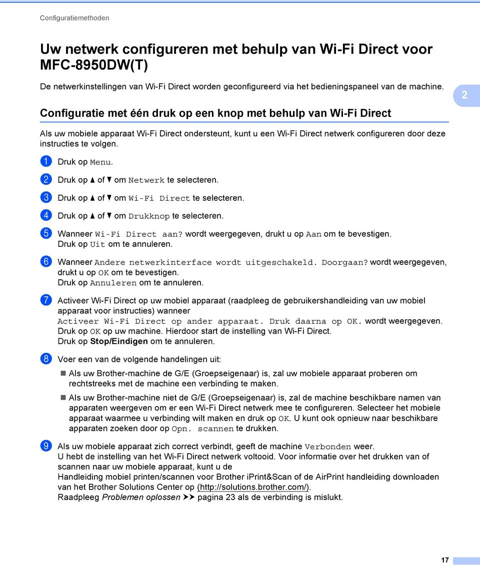 a Druk op Menu. b Druk op a of b om Netwerk te selecteren. c Druk op a of b om Wi-Fi Direct te selecteren. d Druk op a of b om Drukknop te selecteren. e Wanneer Wi-Fi Direct aan?