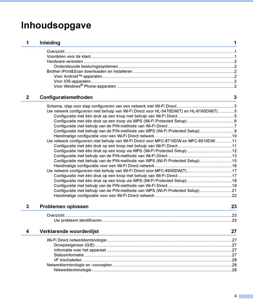 ..3 Uw netwerk configureren met behulp van Wi-Fi Direct voor HL-5470DW(T) en HL-6180DW(T)...5 Configuratie met één druk op een knop met behulp van Wi-Fi Direct.