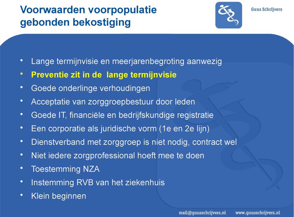 bedrijfskundige registratie Een corporatie als juridische vorm (1e en 2e lijn) Dienstverband met zorggroep is niet