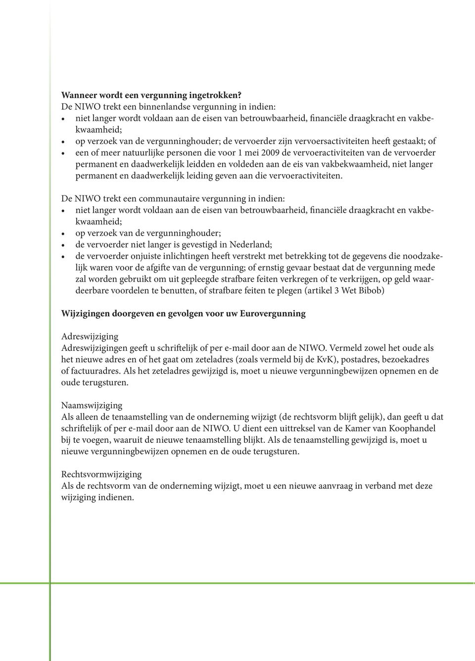 vervoerder zijn vervoersactiviteiten heeft gestaakt; of een of meer natuurlijke personen die voor 1 mei 2009 de vervoeractiviteiten van de vervoerder permanent en daadwerkelijk leidden en voldeden