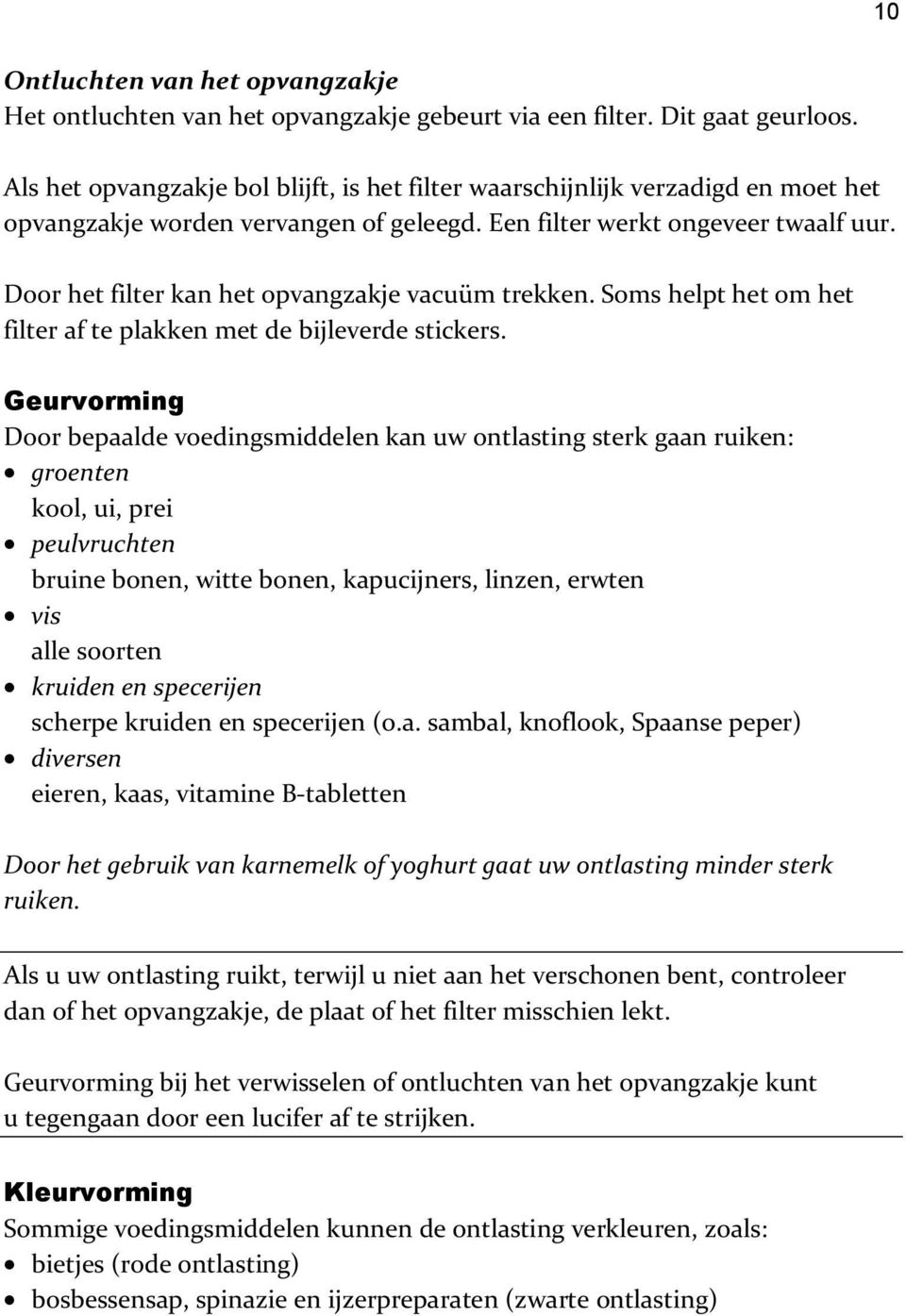 Door het filter kan het opvangzakje vacuüm trekken. Soms helpt het om het filter af te plakken met de bijleverde stickers.