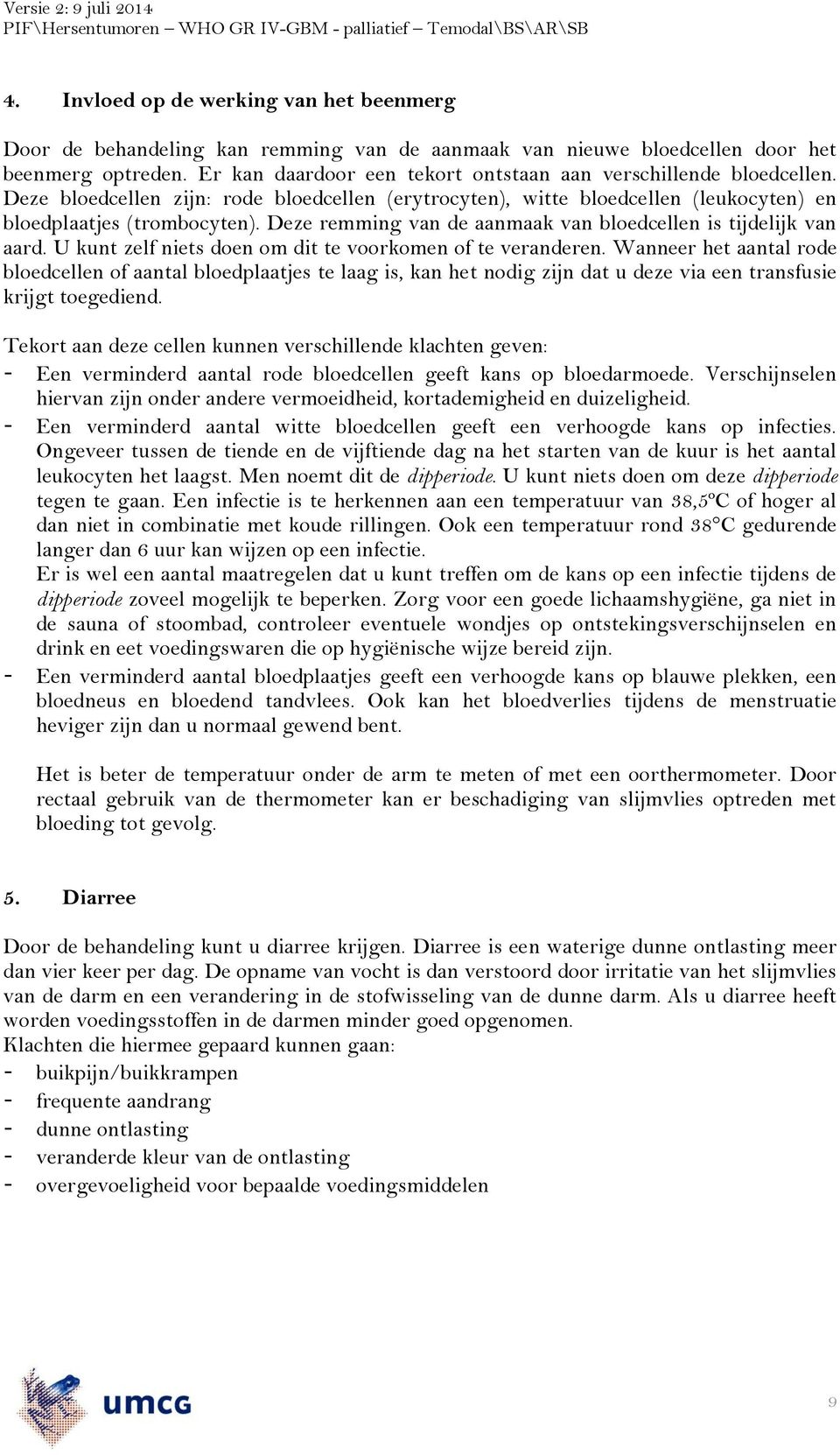 Deze remming van de aanmaak van bloedcellen is tijdelijk van aard. U kunt zelf niets doen om dit te voorkomen of te veranderen.