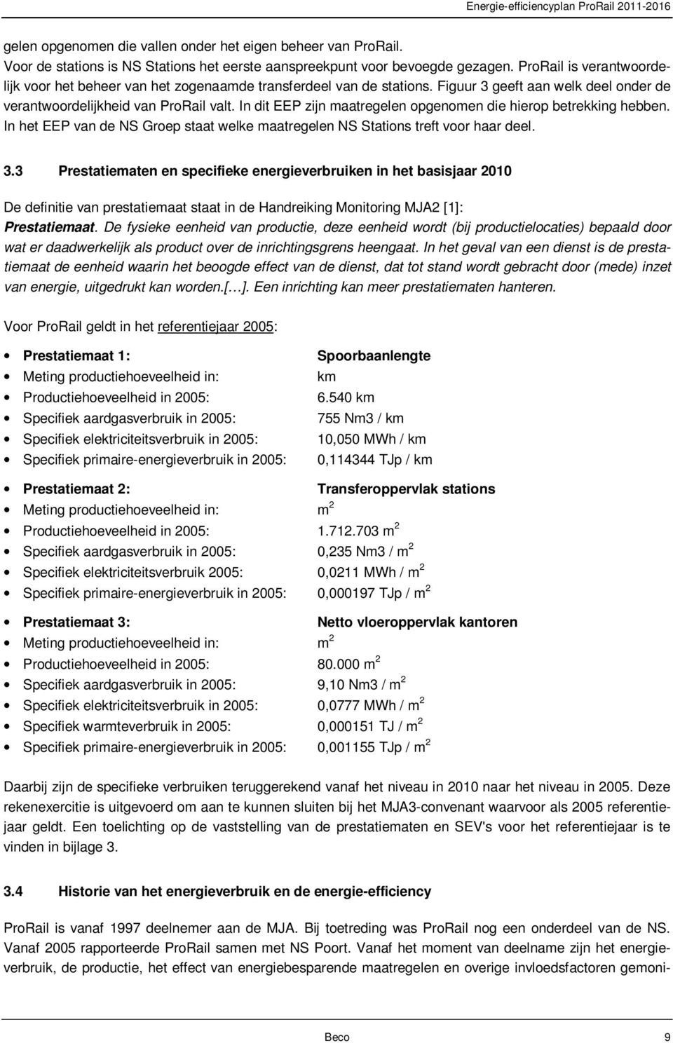 In dit EEP zijn maatregelen opgenomen die hierop betrekking hebben. In het EEP van de NS Groep staat welke maatregelen NS Stations treft voor haar deel. 3.