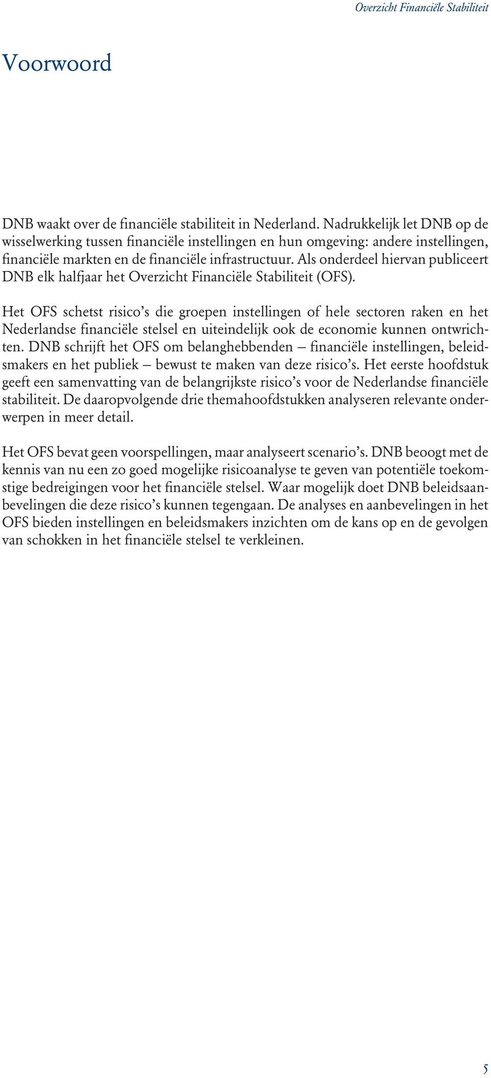 Als onderdeel hiervan publiceert DNB elk halfjaar het Overzicht Financiële Stabiliteit (OFS).