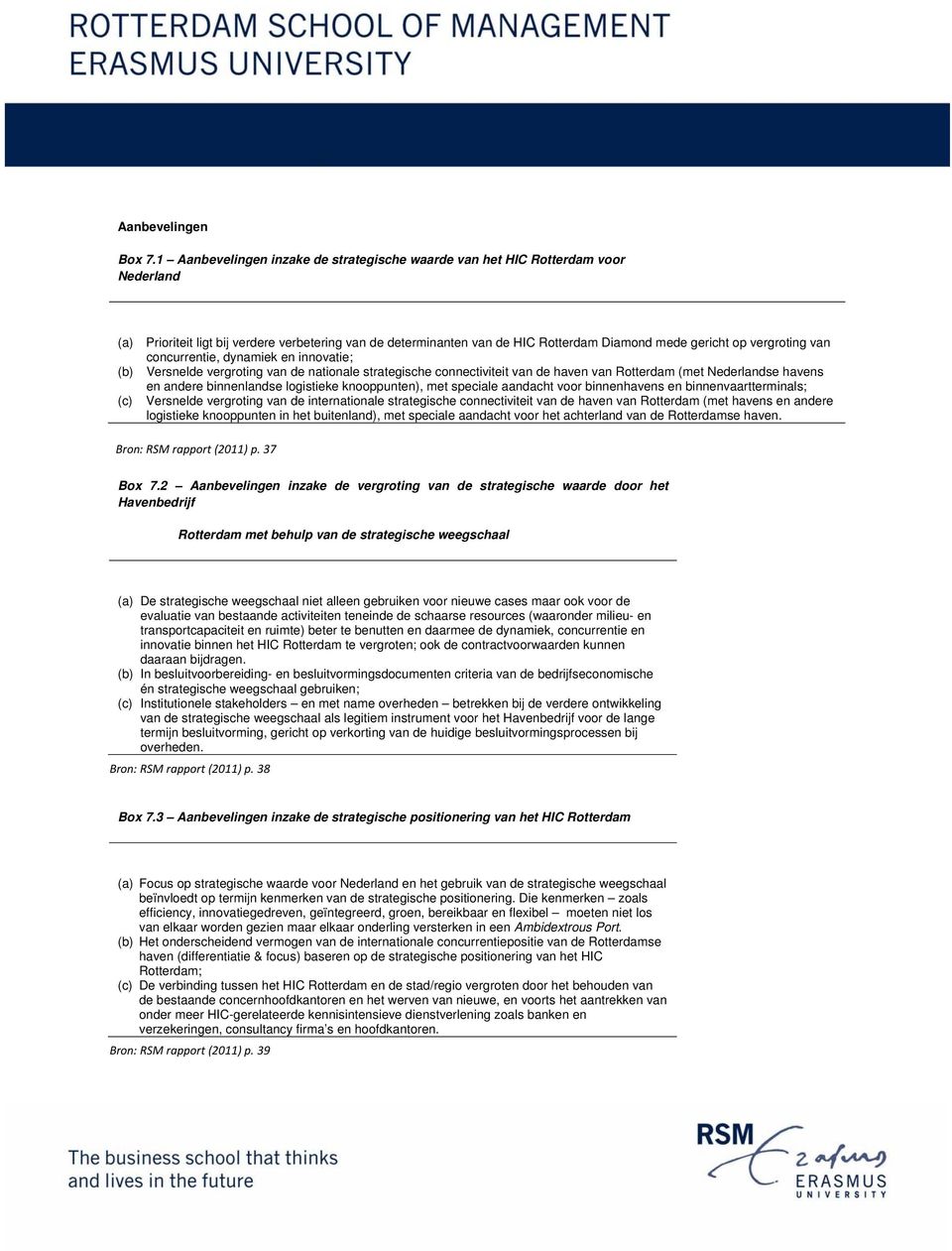 vergroting van concurrentie, dynamiek en innovatie; (b) Versnelde vergroting van de nationale strategische connectiviteit van de haven van Rotterdam (met Nederlandse havens en andere binnenlandse