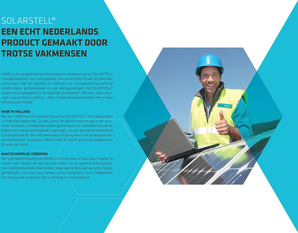 Het SOLASTELL programma is gebaseerd op de volgende kernwaarden: efficiënt, sterk, duurzaam, overzichtelijk in gebruik. Alles in Nederland geproduceerd, met en door enthousiaste mensen.