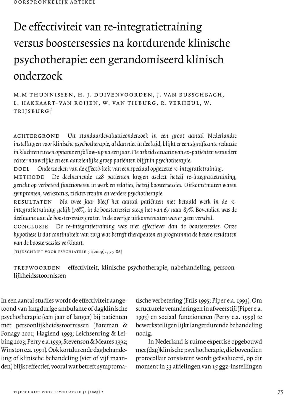 trijsburg achtergrond Uit standaardevaluatieonderzoek in een groot aantal Nederlandse instellingen voor klinische psychotherapie, al dan niet in deeltijd, blijkt er een significante reductie in