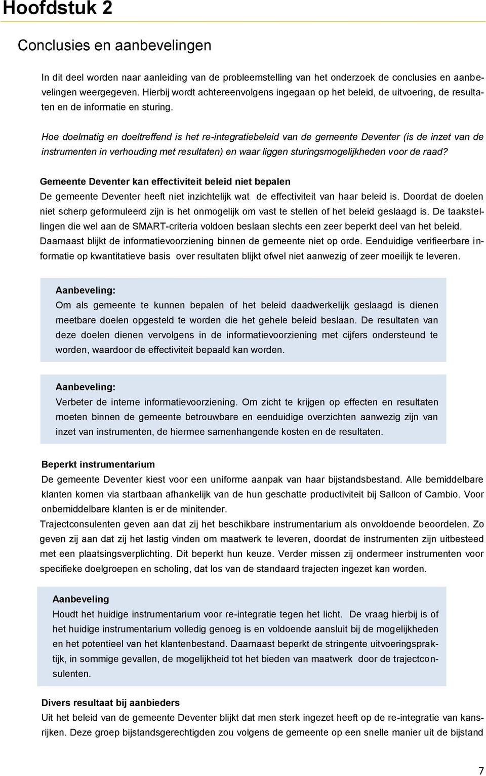 Hoe doelmatig en doeltreffend is het re-integratiebeleid van de gemeente Deventer (is de inzet van de instrumenten in verhouding met resultaten) en waar liggen sturingsmogelijkheden voor de raad?