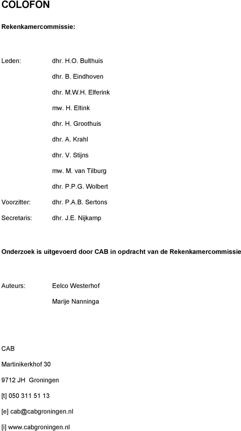 Nijkamp Onderzoek is uitgevoerd door CAB in opdracht van de Rekenkamercommissie Auteurs: Eelco Westerhof Marije