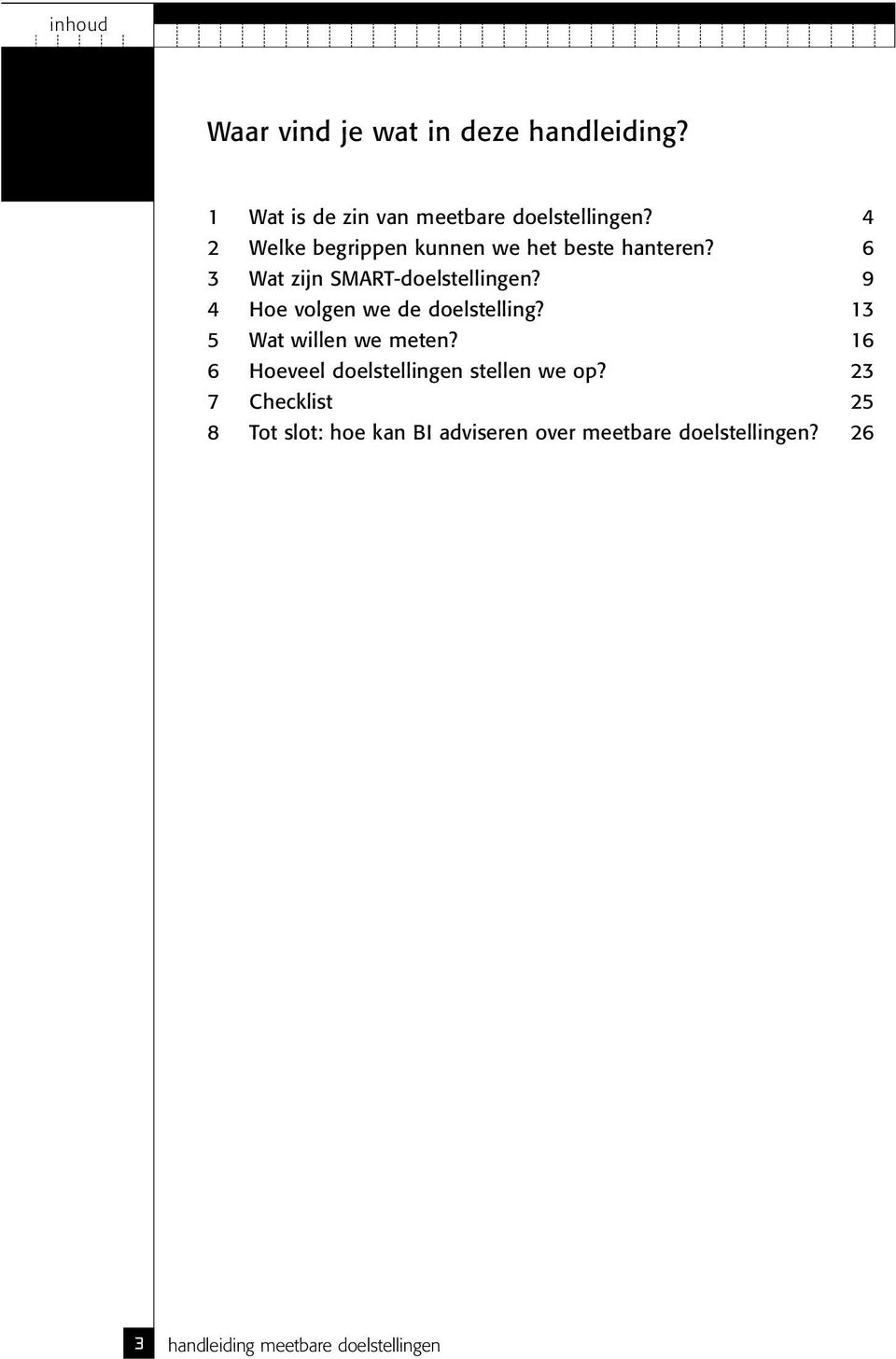 9 4 Hoe volgen we de doelstelling? 13 5 Wat willen we meten?