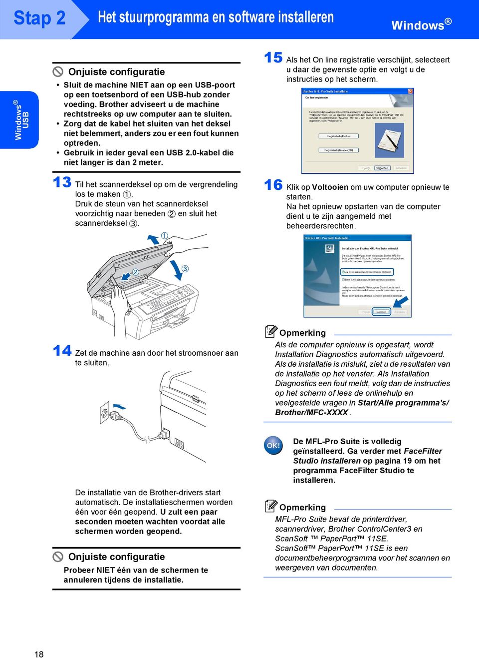 Gebruik in ieder geval een USB 2.0-kabel die niet langer is dan 2 meter. 5 Als het On line registratie verschijnt, selecteert u daar de gewenste optie en volgt u de instructies op het scherm.